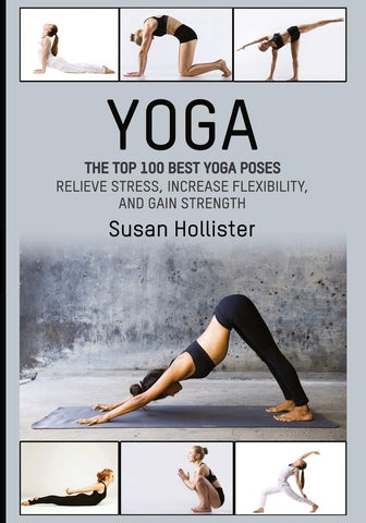 Yoga: The Top 100 Best Yoga Poses